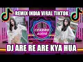 DJ INDIA VIRAL TIKTOK - DJ ARE RE ARE KYA HUA REMIX FULL BASS TERBARU 2022