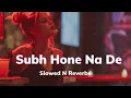 Download Lagu Subha Hone Na De Song (slowed and reverb)