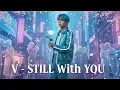V BTS – “Still With You” (AI Version) | Emotional English Song About Loyalty \u0026 Pain