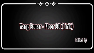 Download Floor 88 - Yang Benar (Lirik) MP3