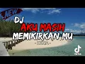 Download Lagu DJ AKU MASIH MEMIKIRKANMU ~ KEZIA [ ADITYADUTCH FT @livedrawcemelisa]