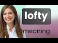 Lofty LOFTY meaning