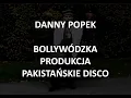 Download Lagu Danny Popek -  Bollywódzka Produkcja Pakistańskie Disco - tekst