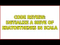 Code Review Initialize a Sieve of Eratosthenes in Scala