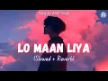 Lagu Lo Maan Liya Humne (Slowed + Reverb) | Arijit Singh | Raaz Reboot | Zesan Rahaman