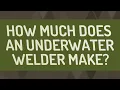 How much does an underwater welder make