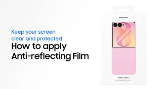 How to apply Anti-reflecting Film | Galaxy Z Flip8 | Samsung