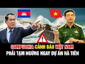 Lagu Campuchia Cảnh Báo Tạm Ngừng Dự Án Hà Tiên – Việt Nam Đáp Trả Khiến Cả ASEAN Choáng Váng!