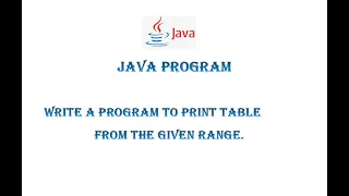 Program to Print table from the given range in JAVA for beginners