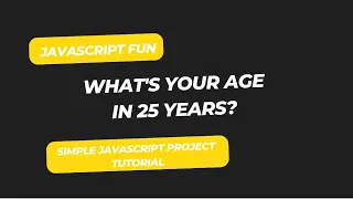 How to Calculate Your Age After 25 Years Using JavaScript Simple JavaScript Project Tutorial