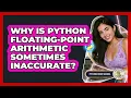 Why Is Python Floating-point Arithmetic Sometimes Inaccurate - Python Code School