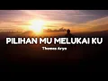 Download Lagu Lirik Lagu | Pilihan Mu Melukai Ku [Thomas Arya]