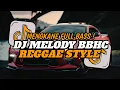 DJ MELODY BBHC REGGAE STYLE MENGKANE FULL BASS