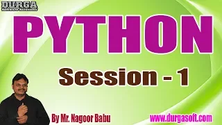 PYTHON tutorials Session - 1 by Mr Nagoor Babu On 01-11-2019 4 30PM