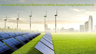 Renewable Energy and Weather Conditions Analysis Using Python Part 2