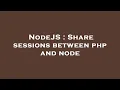 NodeJS Share sessions between php and node