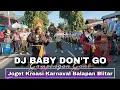Download Lagu DJ BABY DON'T GO GAMPINGAN GANK ‼️ Joget kreasi karnaval terbaru Balapan Sukorejo