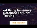 64 using inmemory database for unit testing