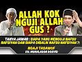 SIAPA YANG MENGUJI NAFSU NAFSIYAH DAN SIAPA DIBALIK NAFSU NAFSIYAH ?  GUS MUKHLASON ROSYID