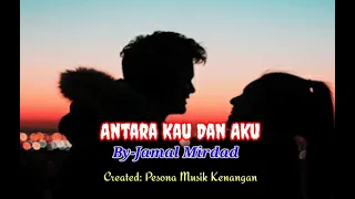 Download ANTARA KAU DAN AKU [Jamal Mirdad - With lyrics] MP3