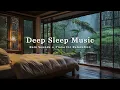 Download Lagu Relaxing Sleep Music with Rain Sounds - Healing Music, Stop Overthinking \u0026 Stress Relief, Deep Sleep