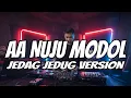 Lagu JUMPALIK KHAN - AA NUJU MODOL (REMIX JEDAG JEDUG)