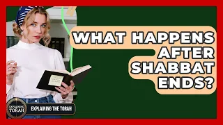 What Happens After Shabbat Ends - Explaining The Torah