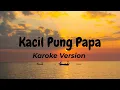 Download Lagu KACIL PUNG PAPA - ALICE SIA (Karoke Version)