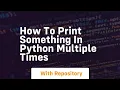 how to print something in python multiple times