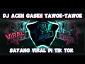 Download Lagu DJ ACEH GASEH TAWOE-TAWOE SAYANG VIRAL DI TIK TOK!!!