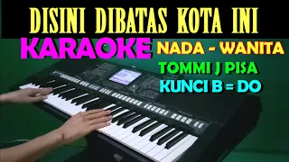 Download DISINI DI BATAS KOTA INI - Tommi J Pisa | KARAOKE Nada Wanita MP3