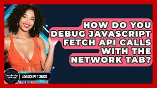 How Do You Debug JavaScript Fetch API Calls With The Network Tab - JavaScript Toolkit