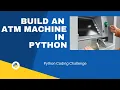 Build An ATM Machine in Python Python Coding Challenge Beginners Tutorial
