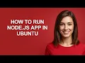 How to Run Node js App In Ubuntu - AshleyHowTo