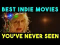 7 BEST INDIE MOVIES YOU VE probably NEVER SEEN