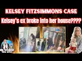 Kelsey Fitzsimmons Case - Ex BF BROKE INTO HER HOUSE