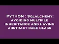 PYTHON Sqlalchemy avoiding multiple inheritance and having abstract base class