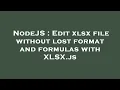NodeJS Edit xlsx file without lost format and formulas with XLSX js