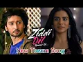 Download Lagu Ziddi Dil Maane Na Sid and Sanjana Theme Song | Ziddi Dil Maane Na Theme Song