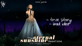 ariana grande true story bad idea the eternal sunshine sessions live studio concept 