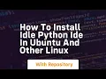 How to install idle python ide in ubuntu and other linux