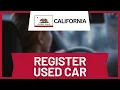 How to Register a Used Car in California