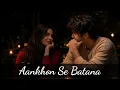 Aankhon Se Batana – Lo-fi (Slowed + Reverb) | Dikshant | MOSTAFIZUR RECORDS