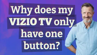 Why does my Vizio TV only have one button