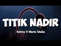Download Lagu TITIK NADIR - Khitna Ft Monita Tahalea - (Lyrics)
