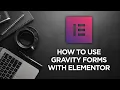 How to use Gravity Forms with Elementor
