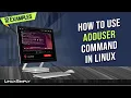 How to Use adduser Command in Linux 12 Practical Examples LinuxSimply