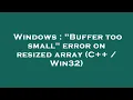 Windows Buffer too small error on resized array C Win32