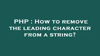 PHP How to remove the leading character from a string
