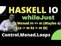 haskell whileJust Control Monad Loops